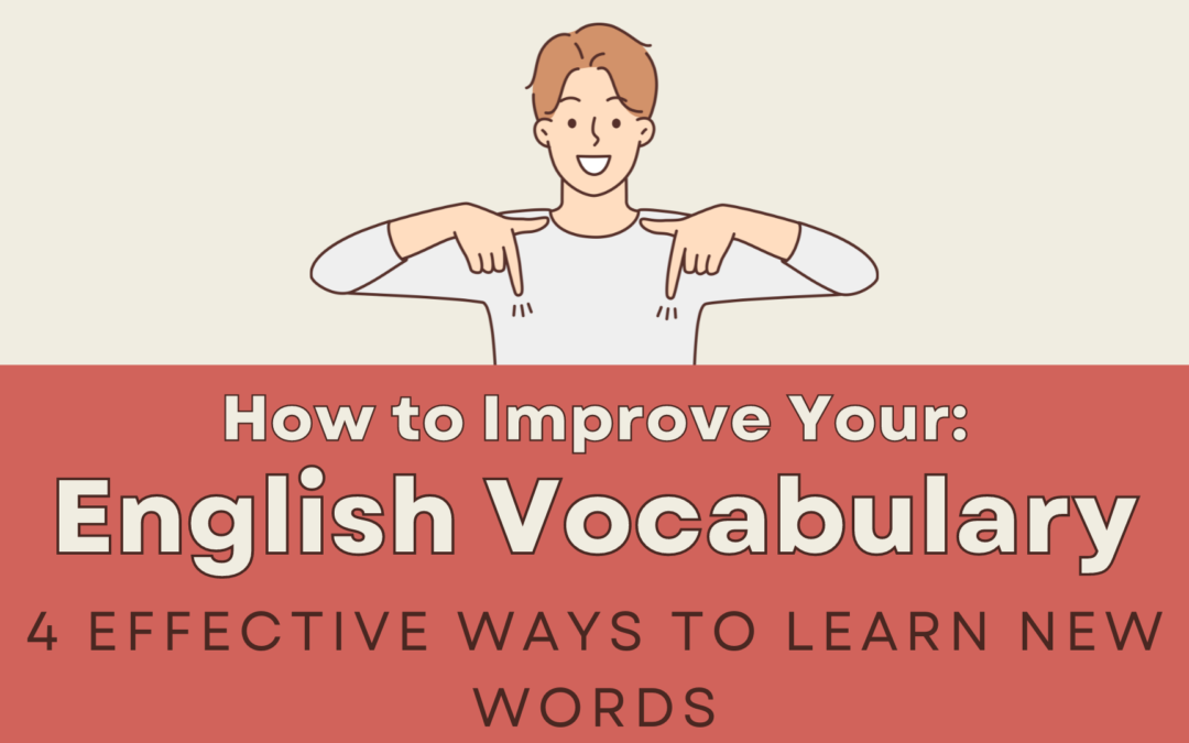 How to Improve Your English Vocabulary: 4 Effective Ways to Learn New Words